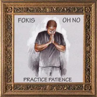 Practice Patience - Single by Fokis & Oh No album reviews, ratings, credits