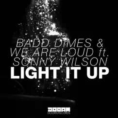 Light It Up (feat. Sonny Wilson) - Single by Badd Dimes & We Are Loud album reviews, ratings, credits