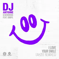 I Love Your Smile (Ahzee Remix) [feat. Sibbyl] - Single - Dj Antoine