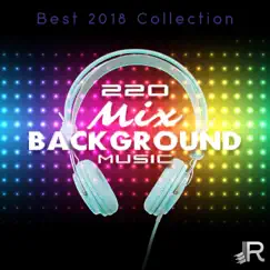 220 Mix Background Music: Best 2018 Collection, Over Fourteen Hours Amazing Instrumental Songs by Various Artists album reviews, ratings, credits