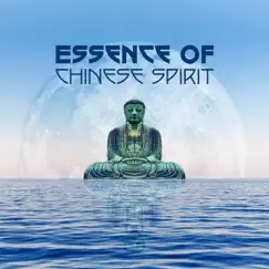 Essence of Chinese Spirit: Zen Traditional Music, Yin & Yang Harmony, Asian Serenity Melodies by Secret Mindful Thoughts Oasis, Ho Si Qiang & Meditation Music Zone album reviews, ratings, credits