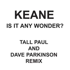 Is It Any Wonder? (Tall Paul & Dave Parkinson Edit) - Single - Keane Is It Any Wonder? (Tall Paul & Dave Parkinson Edit) - Single - Keane