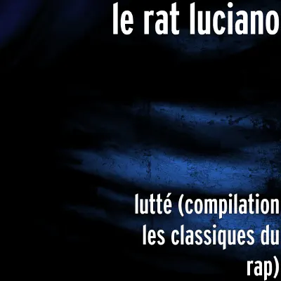 lutté (compilation les classiques du rap) - Single - Le Rat Luciano lutté (compilation les classiques du rap) - Single - Le Rat Luciano