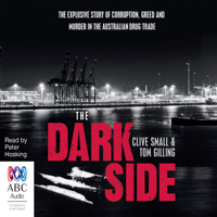 Clive Small & Tom Gilling - The Dark Side: The explosive story of corruption, greed and murder in the Australian drug trade (Unabridged) artwork