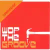 Wop the Groove - EP album lyrics, reviews, download