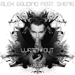 Watch Out (feat. Shena) - Alex Gaudino