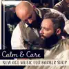 Calm & Care – New Age Music for Barber Shop: Face Treatment, Mind Soothing Sounds, Free Your Thoughts, Power of Relaxation album lyrics, reviews, download