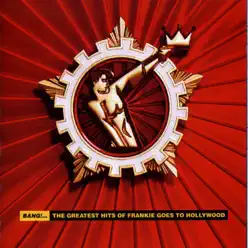 Bang!... The Greatest Hits of Frankie Goes To Hollywood - Frankie Goes To Hollywood