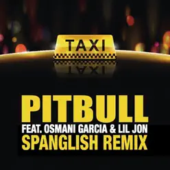 El Taxi (Spanglish Remix) [feat. Lil Jon & Osmani Garcia] - Single - Pitbull