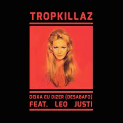 Deixa Eu Dizer (Desabafo) [feat. Leo Justi] - Single - Tropkillaz