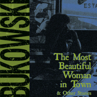 Charles Bukowski & Gail Chiarrello - editor - The Most Beautiful Woman in Town & Other Stories (Unabridged) artwork