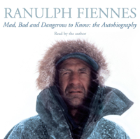 Ranulph Fiennes - Mad, Bad and Dangerous to Know (Abridged) artwork