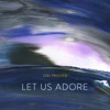 Let Us Adore - EP