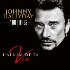 L'album de sa vie 100 titres - Johnny Hallyday