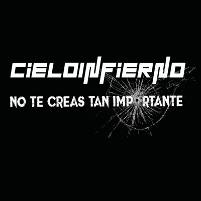 No Te Creas Tan Importante - Single - CieloInfierno