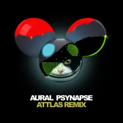 Aural Psynapse (ATTLAS Remix) - Single - Deadmau5