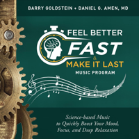 Barry Goldstein & Daniel G. Amen, Md - Feel Better Fast and Make It Last Music Program artwork
