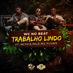 Trabalho Lindo (feat. MC TH & Pelé MilFlows) - Single by WC no Beat album reviews, ratings, credits