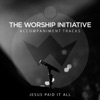 Jesus Paid It All (The Worship Initiative Accompaniment) - Single