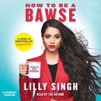 Lilly Singh - How to Be a Bawse: A Guide to Conquering Life (Unabridged) artwork
