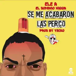 Se Me Acabaron las Perco - Single - Ele A El Dominio Se Me Acabaron las Perco - Single - Ele A El Dominio