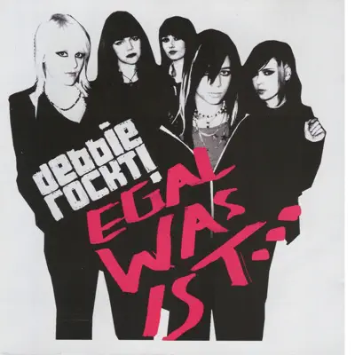 Egal Was Ist... - Debbie Rockt