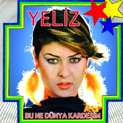 Yeliz - Bu Ne dünya Kardeşim