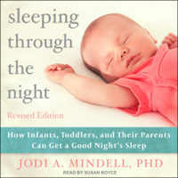 Jodi A. Mindell, PhD - Sleeping Through the Night, Revised Edition: How Infants, Toddlers, and Their Parents Can Get a Good Night's Sleep (Unabridged) artwork