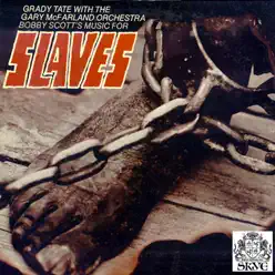 Slaves (feat. Gary McFarland Orchestra) - Grady Tate Slaves (feat. Gary McFarland Orchestra) - Grady Tate