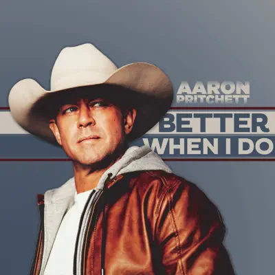 Better When I Do - Single - Aaron Pritchett