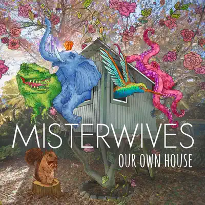 Our Own House - MisterWives Our Own House - MisterWives