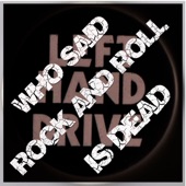 Left Hand Drive - Who Said Rock and Roll Is Dead