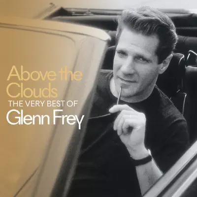 Above the Clouds the Very Best of Glenn Frey - Glenn Frey Above the Clouds the Very Best of Glenn Frey - Glenn Frey