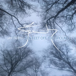 Jay Smith - Ten Feet off the Ground