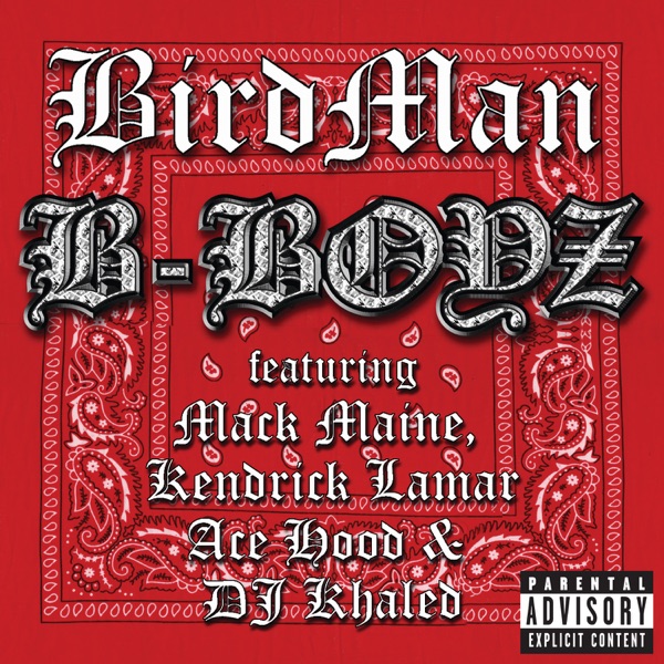 B-Boyz (feat. Mack Maine, Kendrick Lamar, Ace Hood & DJ Khaled) - Single - Birdman