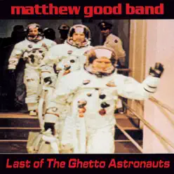 Last of the Ghetto Astronauts - Matthew Good Band