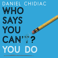 Daniel Chidiac - Who Says You Can't? You Do (Unabridged) artwork