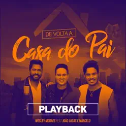 De Volta a Casa do Pai (Playback) [feat. João Lucas e Marcelo] - Single - Wesley Moraes