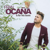 Eres la Flor Mas Bonita (feat. El Maki) - Fran Ocaña