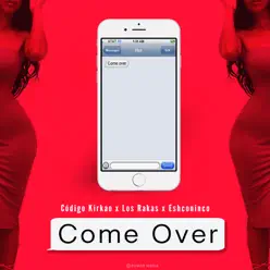 Come Over (feat. Eshconinco & Codigo Kirkao) - Single - Los Rakas Come Over (feat. Eshconinco & Codigo Kirkao) - Single - Los Rakas