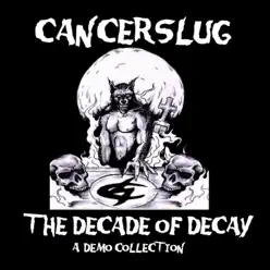 The Decade of Decay - Cancerslug
