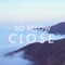 Close - So Below lyrics