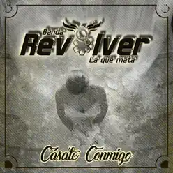 Cásate Conmigo (La Que Mata) - Single - Banda Revolver