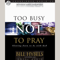 Bill Hybels - Too Busy Not to Pray: Slowing Down to Be With God artwork