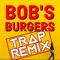 Bob's Burgers (Trap Remix) - Trap Remix Guys lyrics