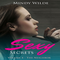 Mindy Wilde - The Neighbor: Sexy Secrets, Vol. 4 (Unabridged) artwork