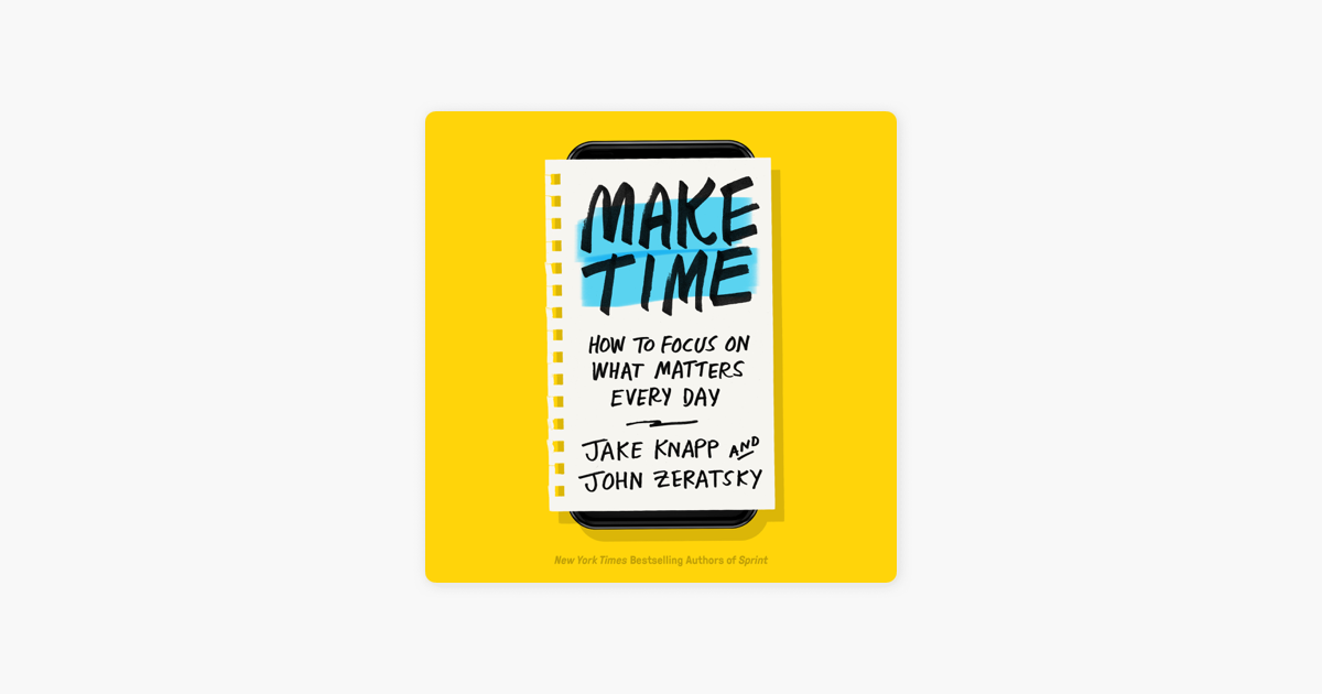 Make Time How To Focus On What Matters Every Day Unabridged En Apple Books