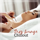 Sexy Lounge Chillout - Bedroom Music, Seduction, Erotic Lounge Night artwork