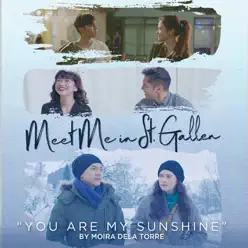 You Are My Sunshine (From "Meet Me in St. Gallen") - Single - Moira Dela Torre You Are My Sunshine (From "Meet Me in St. Gallen") - Single - Moira Dela Torre