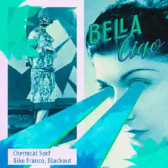 Bella Ciao (Radio Edit) - Single by Chemical Surf, Kiko Franco & Blackout album reviews, ratings, credits